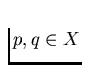 $p,q \in X$