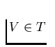$V\in T$