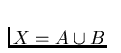 $X = A \cup B$