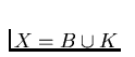 $X=B\cup K$