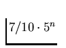 $7/10\cdot 5^n$