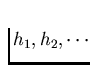 $h_1, h_2, \cdots$