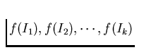 $f(I_1), f(I_2),
\cdots, f(I_k)$