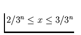 $2/3^n \le x \le 3/3^n$