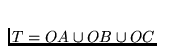 $T = OA \cup OB \cup OC$
