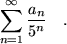 \begin{displaymath}
\sum _{n=1} ^\infty \frac{a_n}{5^n} \quad .
\end{displaymath}