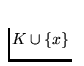 $K\cup \{x\}$