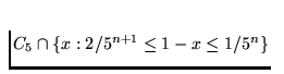 $C_5 \cap \{x : 2/5^{n+1}
\le 1-x \le 1/5^n\}$