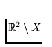 $\Bbb R^2 \setminus X$
