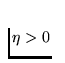 $\eta > 0$