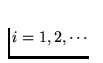 $i=1,2,\cdots $