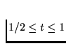 $1/2\le t \le 1$